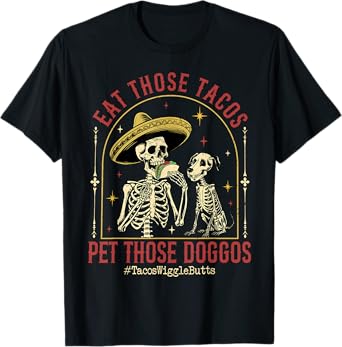 Eat Those Tacos Pet Those Doggos Tacos Skeleton Skull Dog T-Shirt