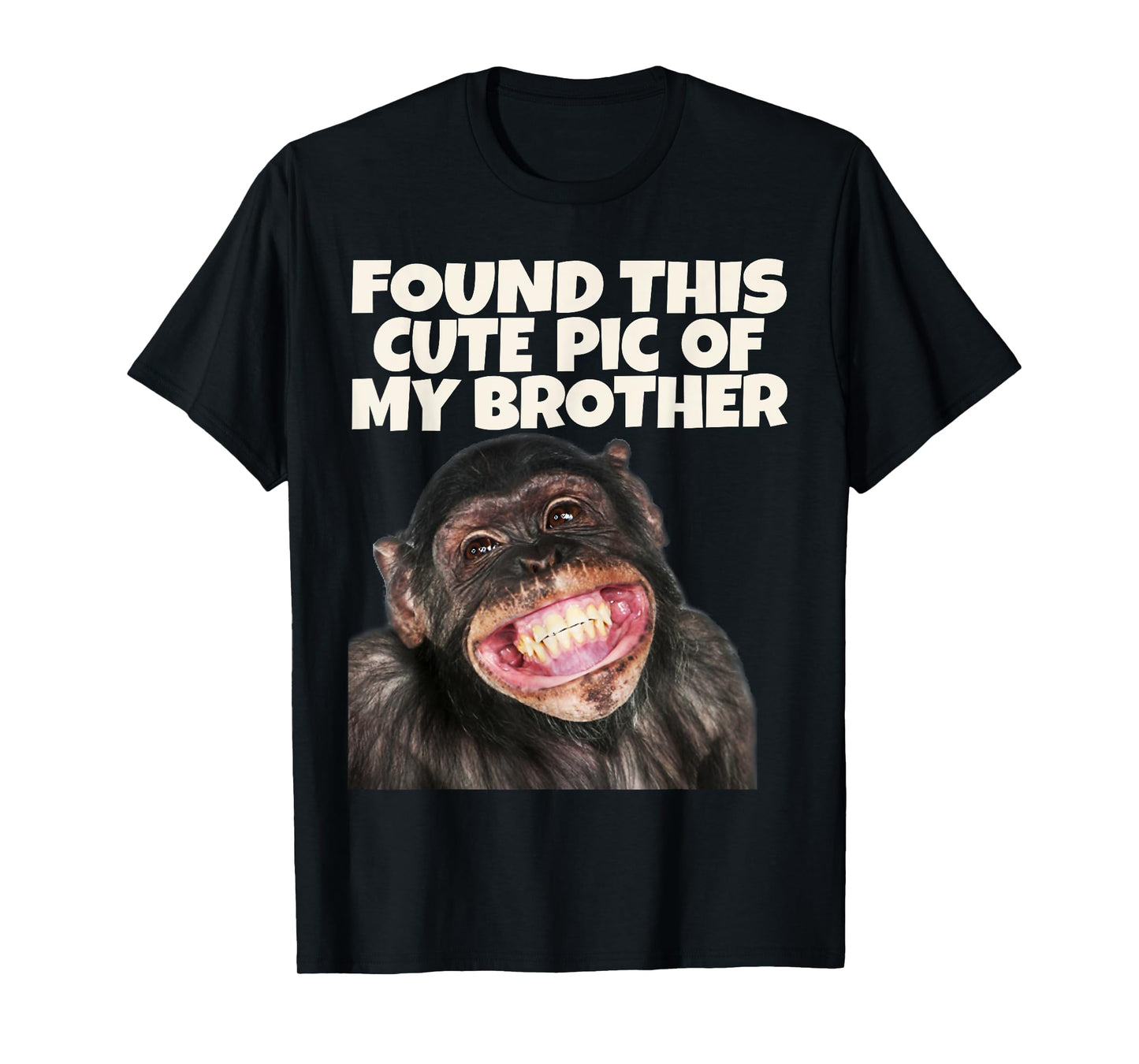 Found This Cute Pic Of My Brother, Funny Monkey Face T-Shirt