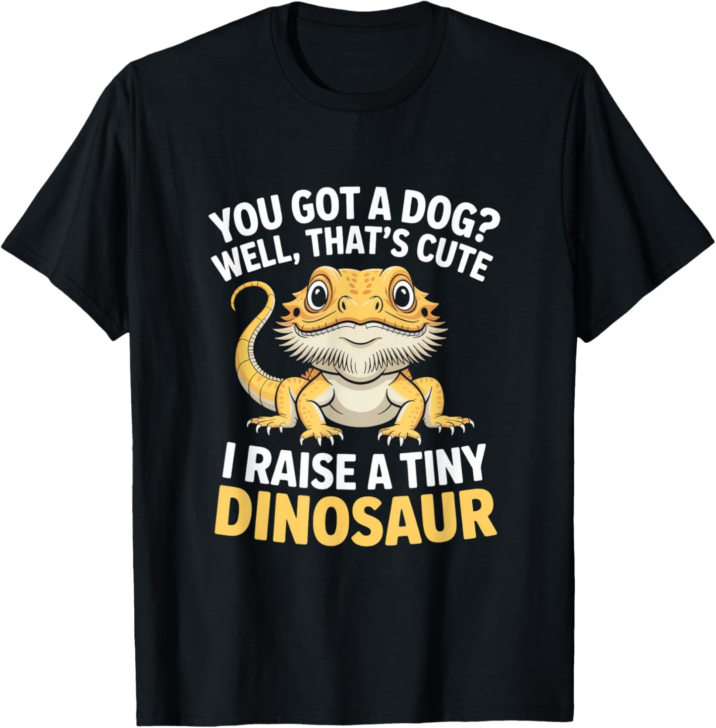 I Raise A Tiny Dinosaur! Funny Bearded Dragon Quote Reptile T-Shirt
