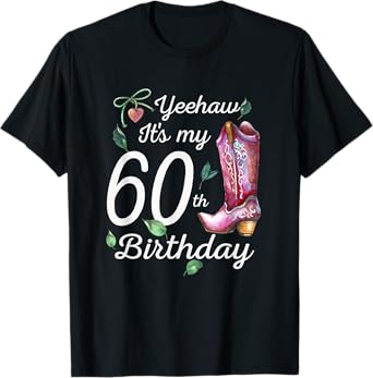 Yeehaw Its My 60th Birthday 60 Year Old Gift Country Cowgirl T-Shirt