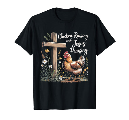 Chicken Raising and Jesus Praising Farm Religious Christians T-Shirt
