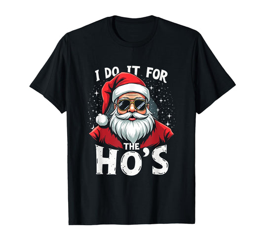 Funny Holiday X-Mas Apparel I DO IT FOR THE HO'S Humorous Holiday T-Shirt