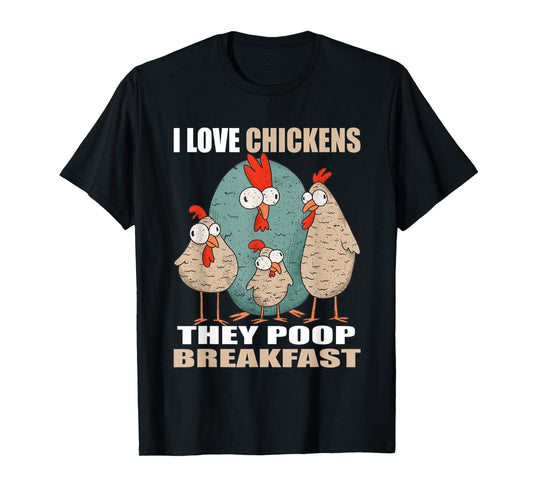 I Love Chickens The Poop Breakfast I Farm Farmer Chicken T-Shirt