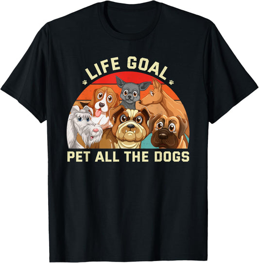 Cute Dog Lover Funny Life Goal Pet All The Dogs T-Shirt