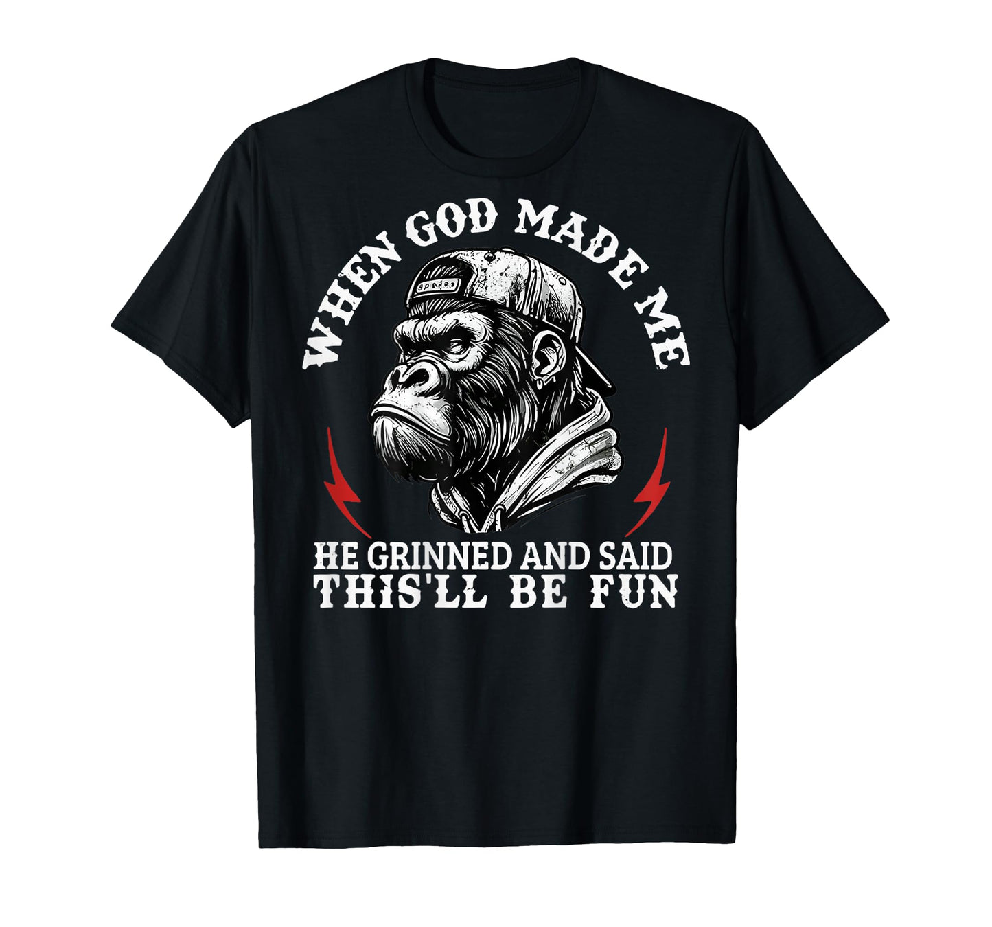 When God Made Me He Grinned And Said This'll Be Fun Monkey T-Shirt