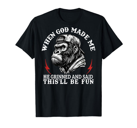 When God Made Me He Grinned And Said This'll Be Fun Monkey T-Shirt
