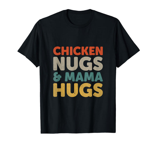 Chicken Nugs and Mama Hugs Toddler Nuggets Foodies Lover T-Shirt