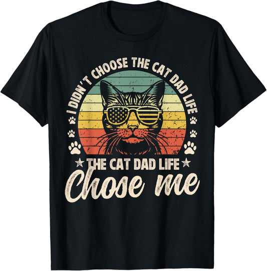 I Didn't Choose The Cat Dad Life The Cat Dad Life Chose Me T-Shirt