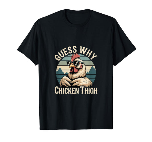 Guess Why Chicken Thigh Poultry Joke Food |------ T-Shirt