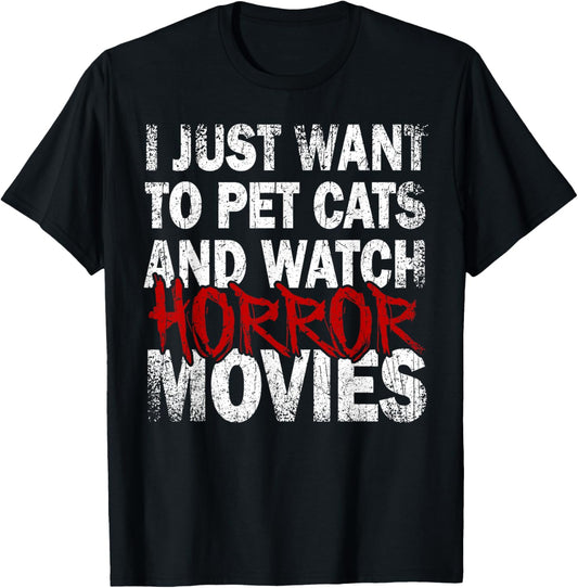 Funny I Just Want To Pet Cats And Watch Horror Movies Lover T-Shirt