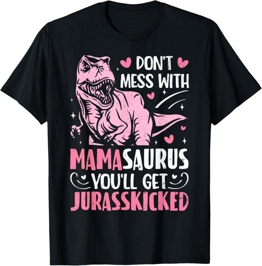 Don't Mess With Mamasaurus Funny Mothers Day Mama Saurus T-Shirt