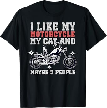 I Like My Motorcycle Cat Maybe 3 People Funny Biker Chopper Men Women T-Shirt