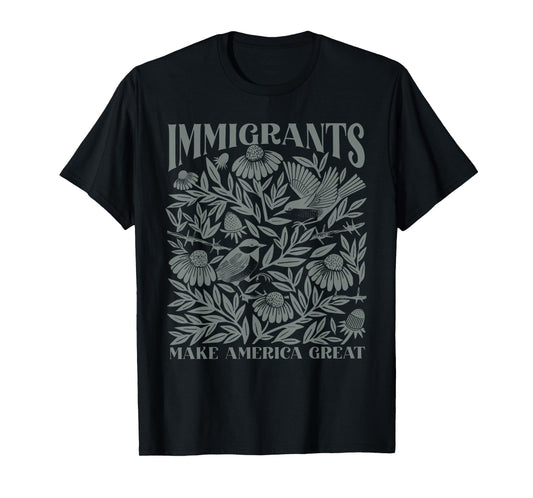 Immigrants Make America Great Immigrant Human Rights T-Shirt