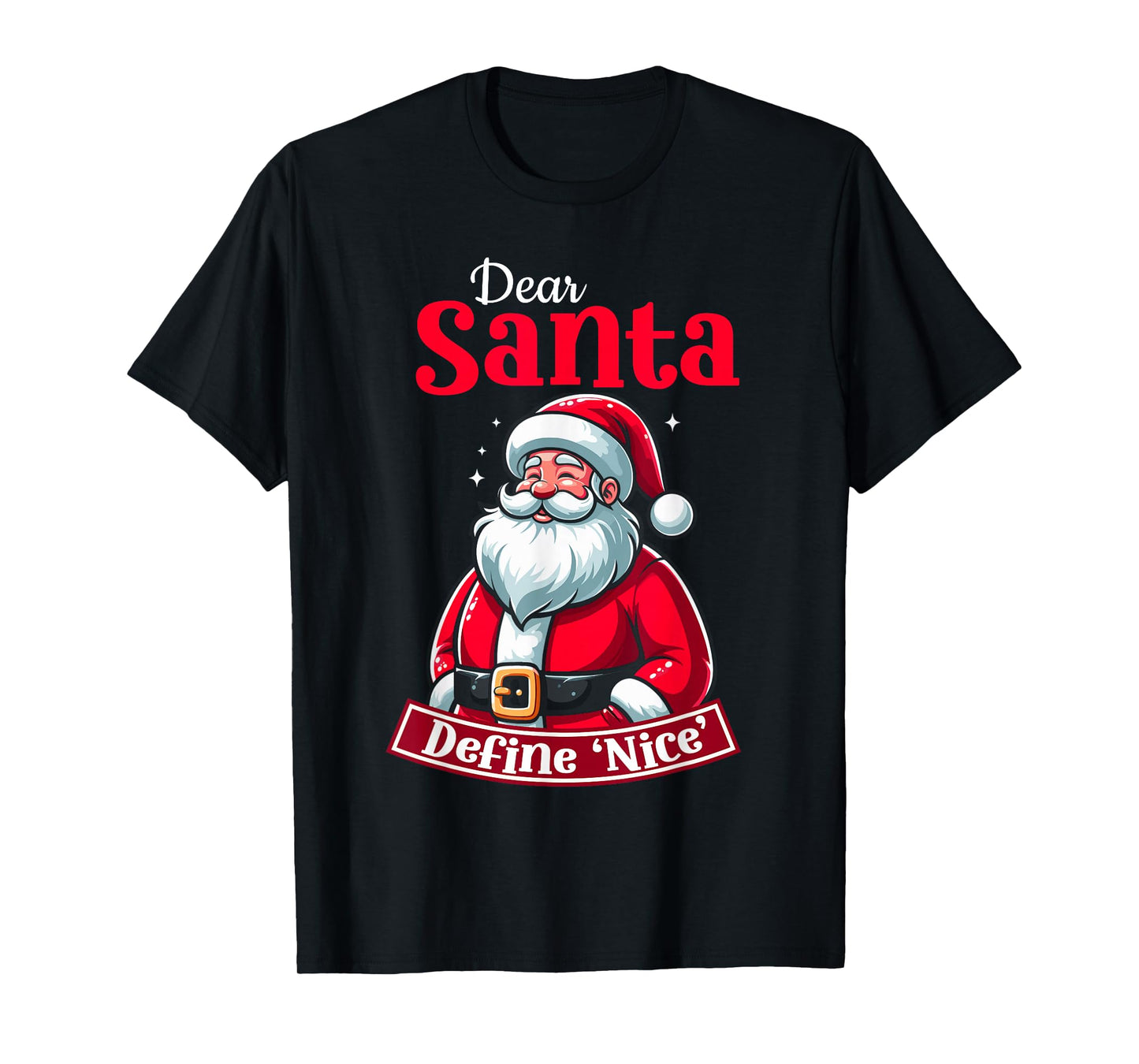 Dear Santa Define Nice Christmas Santa Xmas Family T-Shirt