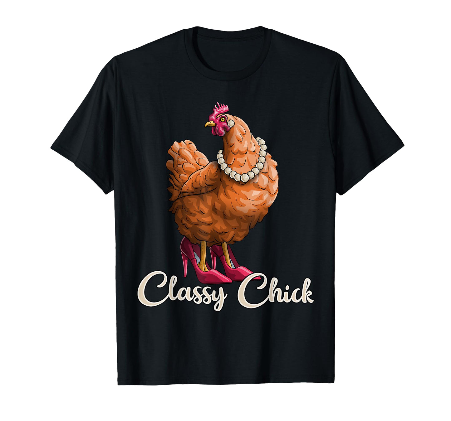 Classy Chick Shirt Funny Chicken Girl Hen Lover Farm Gift T-Shirt