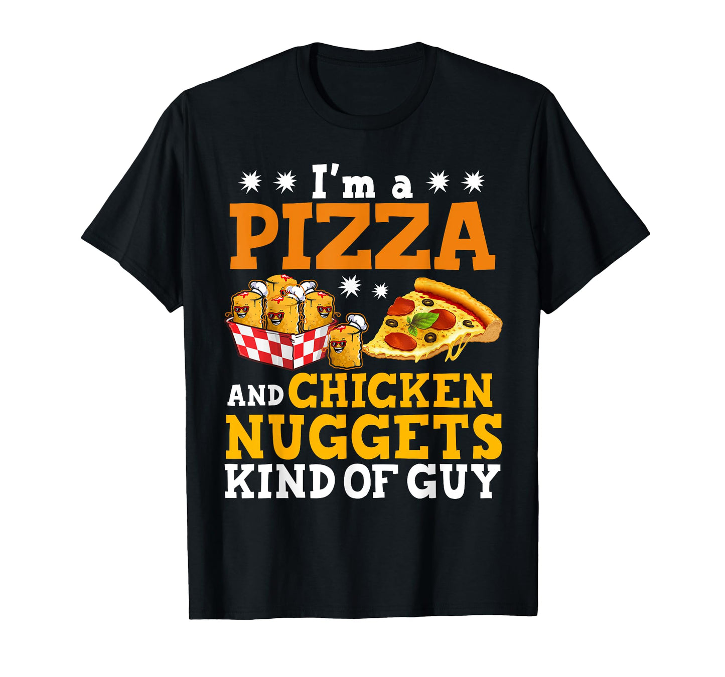 I'm A Pizza And Chicken Nuggets Funny Pizza Chicken Nuggets T-Shirt