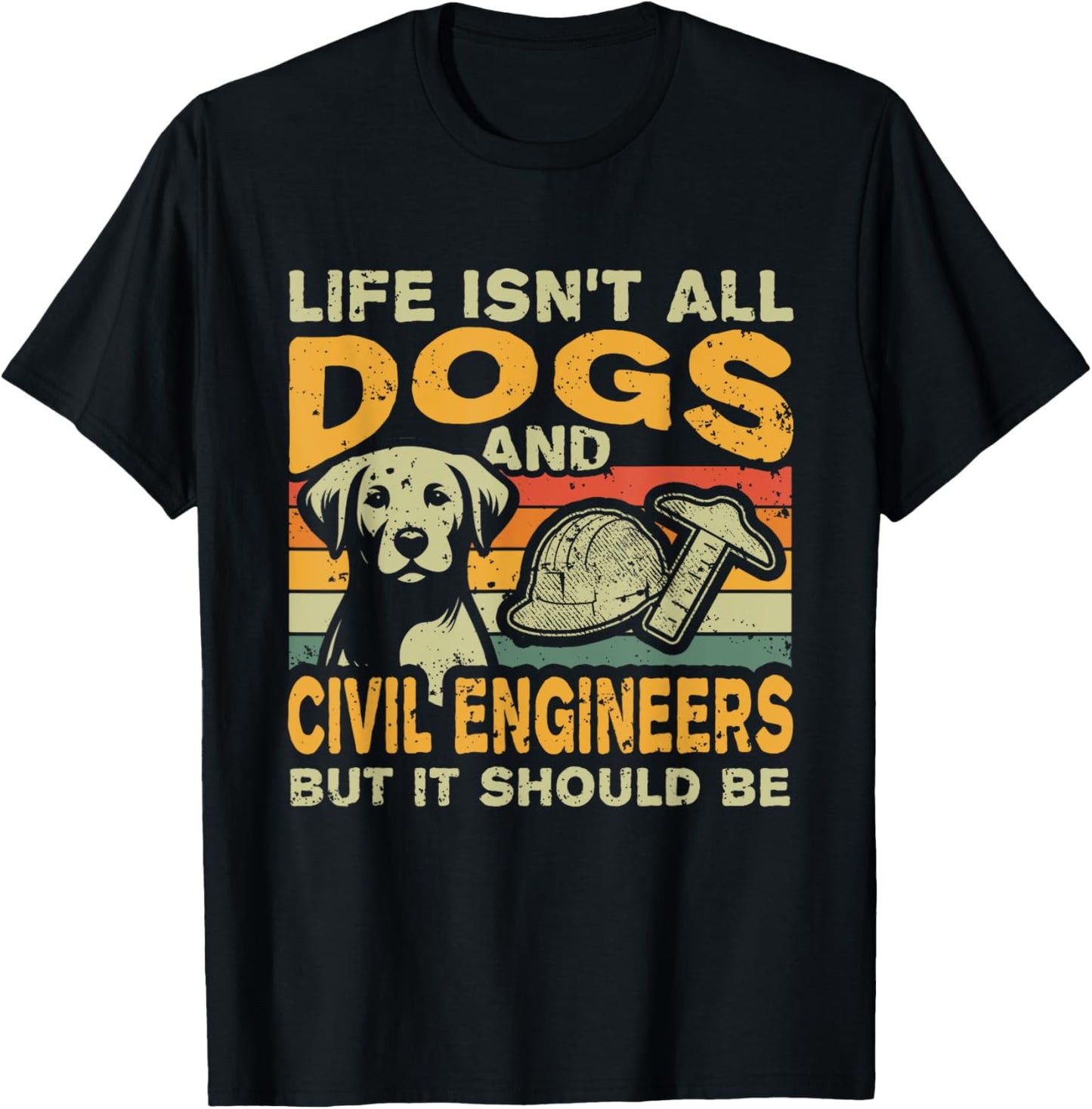 Retro Life Isn't All Dogs And Civil Engineer T-Shirt