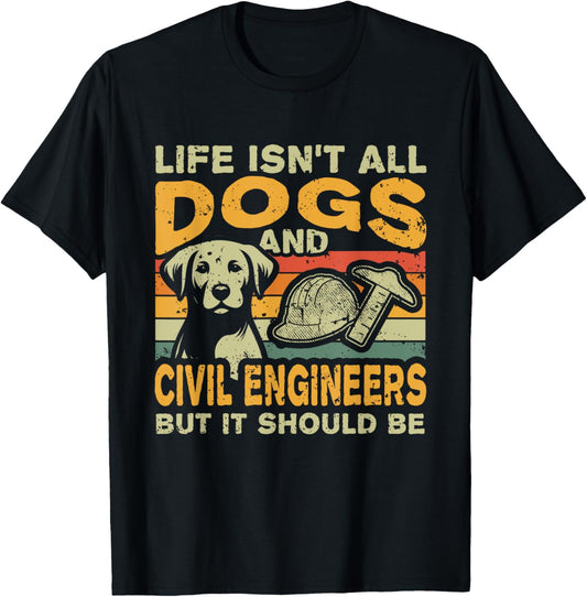 Retro Life Isn't All Dogs And Civil Engineer T-Shirt