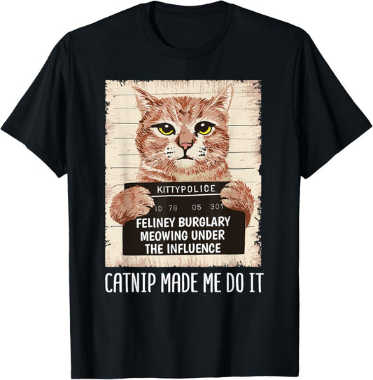 Catnip Made Me Do It Shirt Cat owners Catnip Made Me Do It T-Shirt