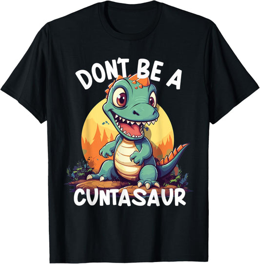 Don't Be A Cuntasaur Funny Dino Design T-Shirt