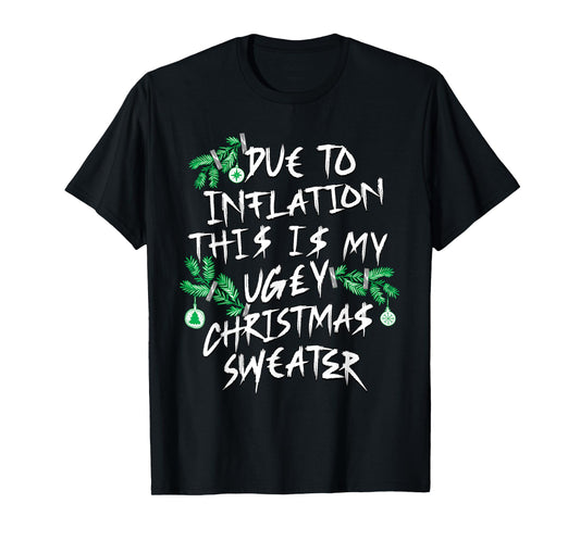 Funny Due To Inflation Ugly Christmas Sweaters for Men Women T-Shirt