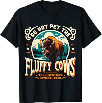 Do Not Pet The Fluffy Cows Yellowstone National Park T-Shirt