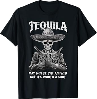 Tequila May Not Be The Answer But It's Worth A Shot Funny T-Shirt