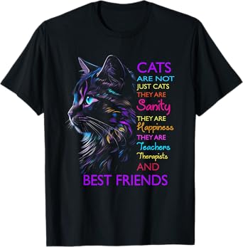 Cats Are Not Just Cats They Are Sanity They Are Happiness T-Shirt