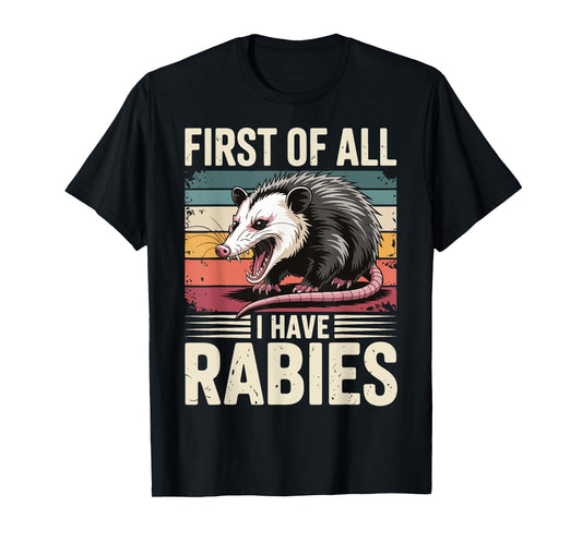 First Of All I Have Rabies Opossum T-Shirt