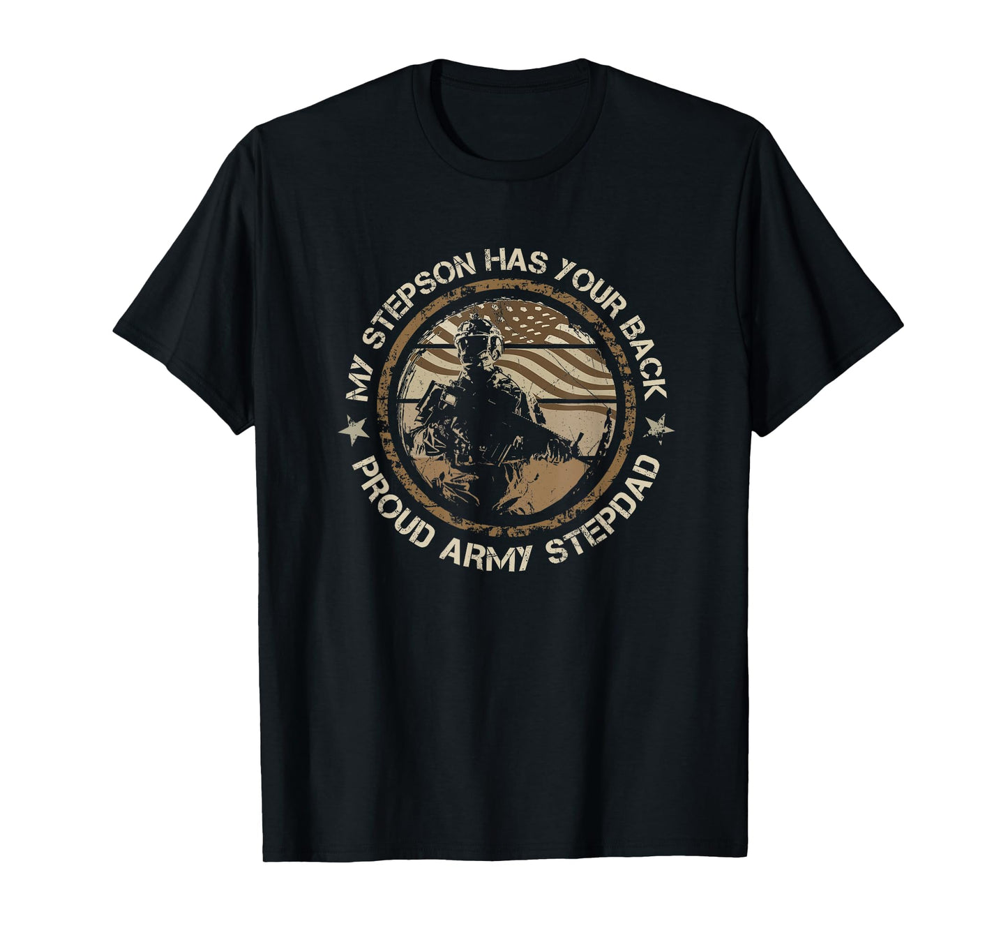 My Stepson Has Your Back - Proud Army Stepdad, USA Military T-Shirt