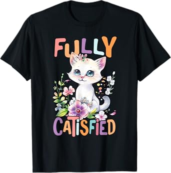 catisfied cat with flowers cute cats kitten daughter T-Shirt