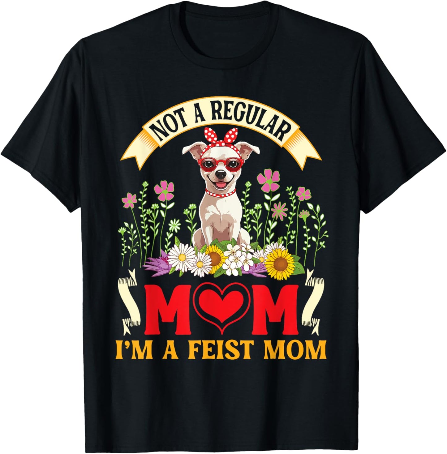 Dog Mother Not A Regular Mom I'm A Feist Dog Mom Mama Mommy T-Shirt