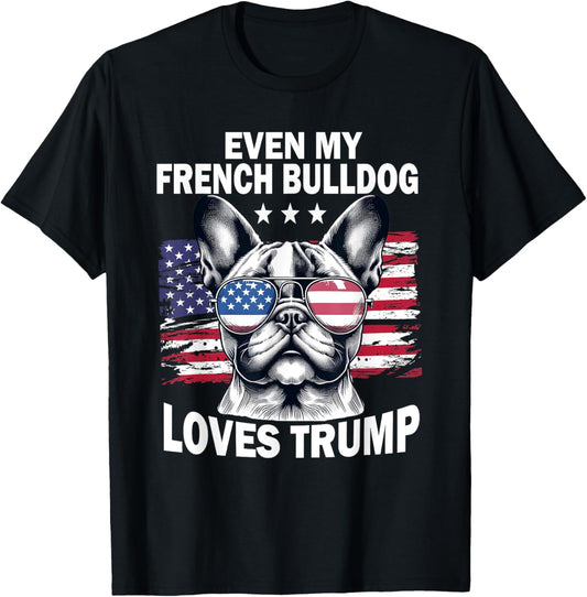 Even My French Bulldog Loves Trump Trump Supporter Dog Lover T-Shirt