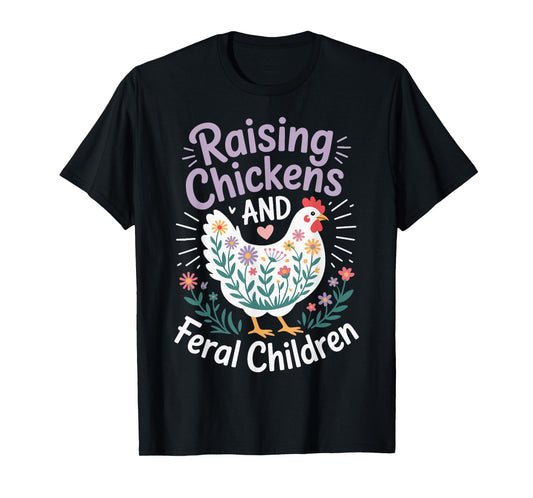 Raising Chickens And Feral Children T-Shirt