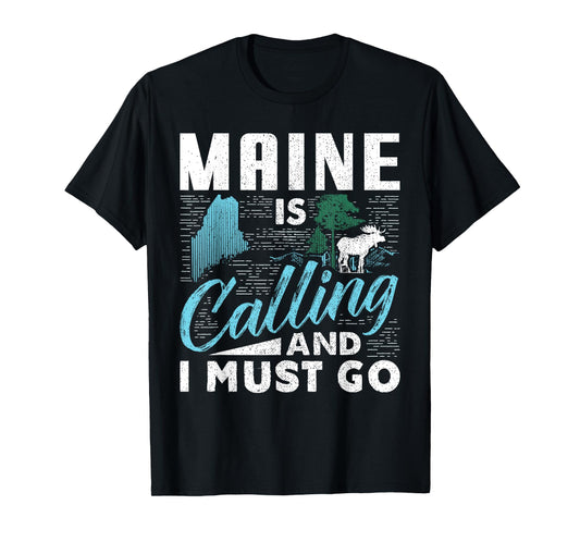Maine Is Calling And I Must Go Funny Vacation Gift T-Shirt