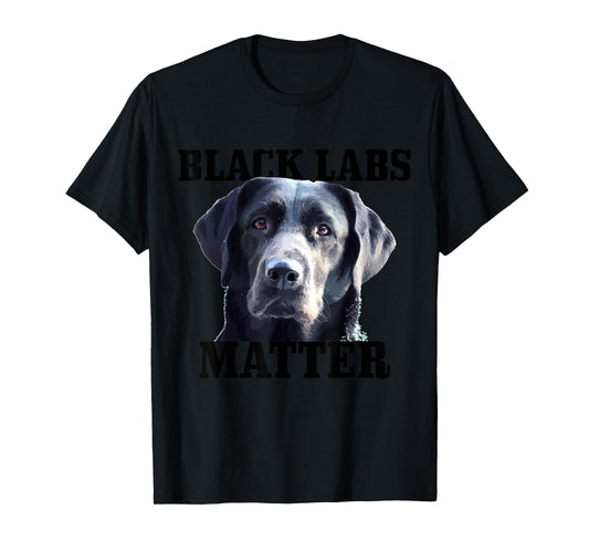 Black Labs Matter Labrador Retriever Mom Dad Dog Lover Funny Men Women Kids T-Shirt