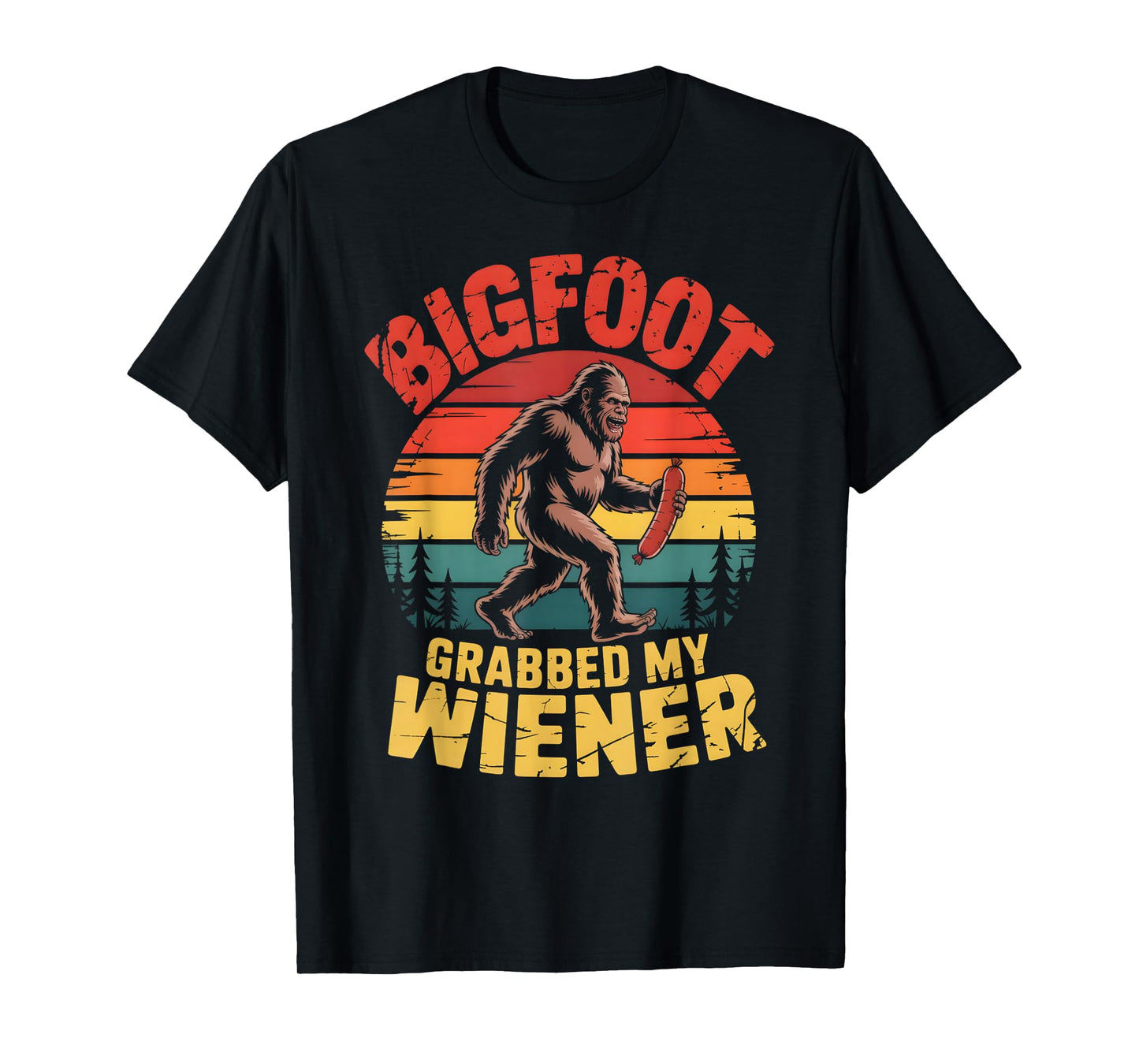 Bigfoot Stole My Wiener Shirt Sasquatch Grabbed My Wiener T-Shirt