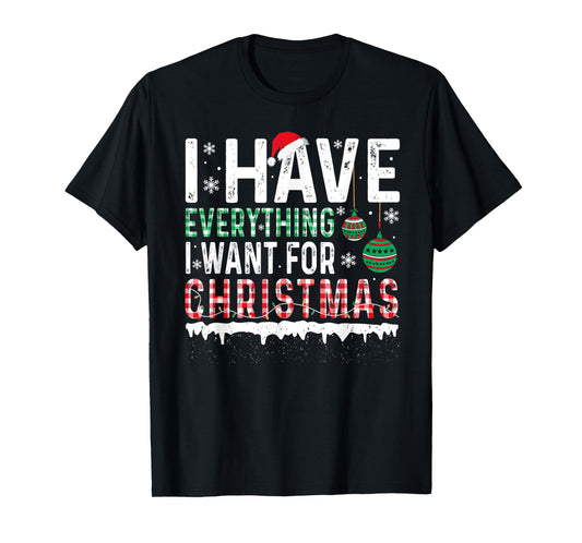 I Have Everything I Want For Christmas Its Me I'm Everything T-Shirt