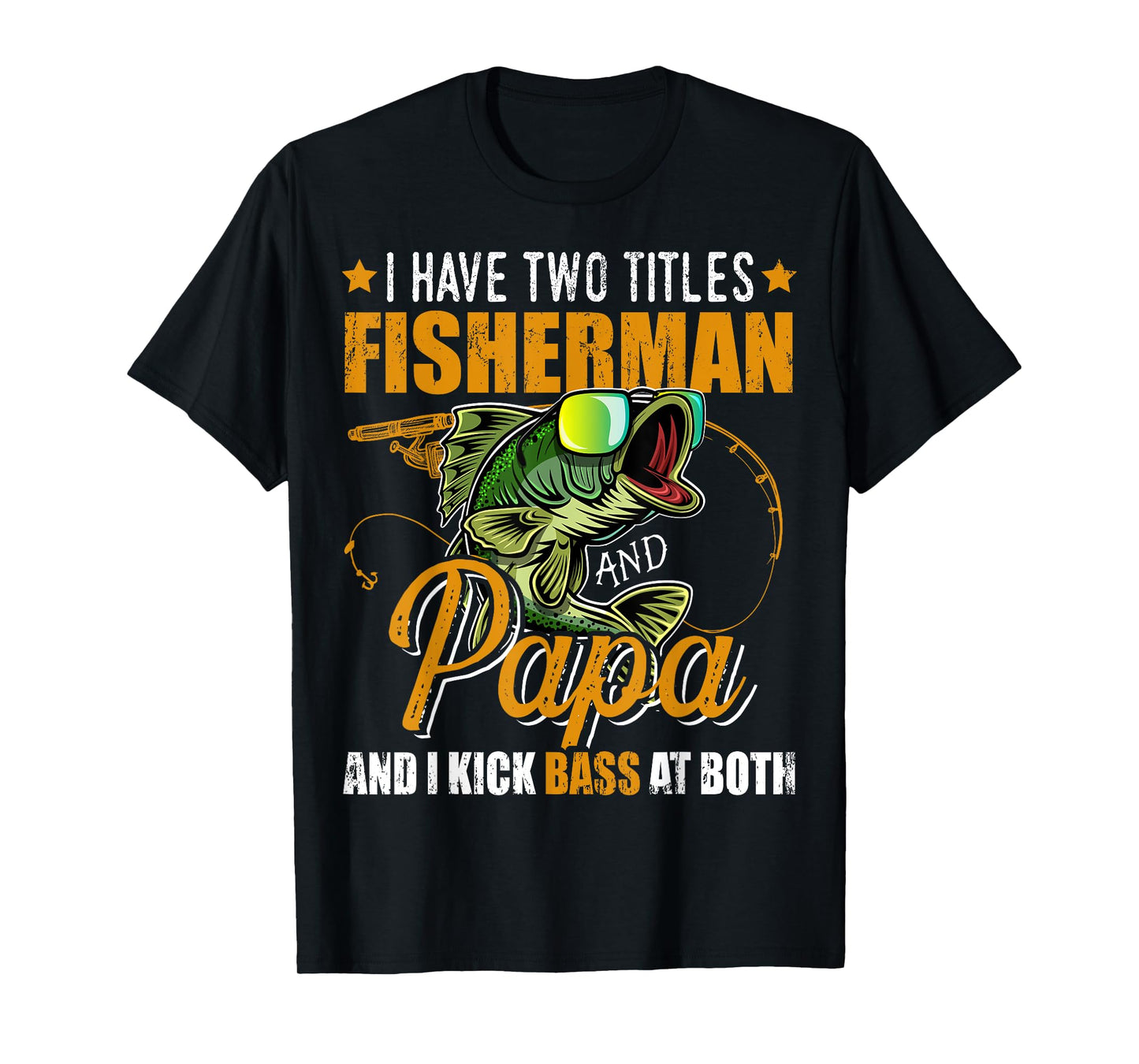 I Have Two Titles Fisherman Papa Bass Fishing Father's Day T-Shirt