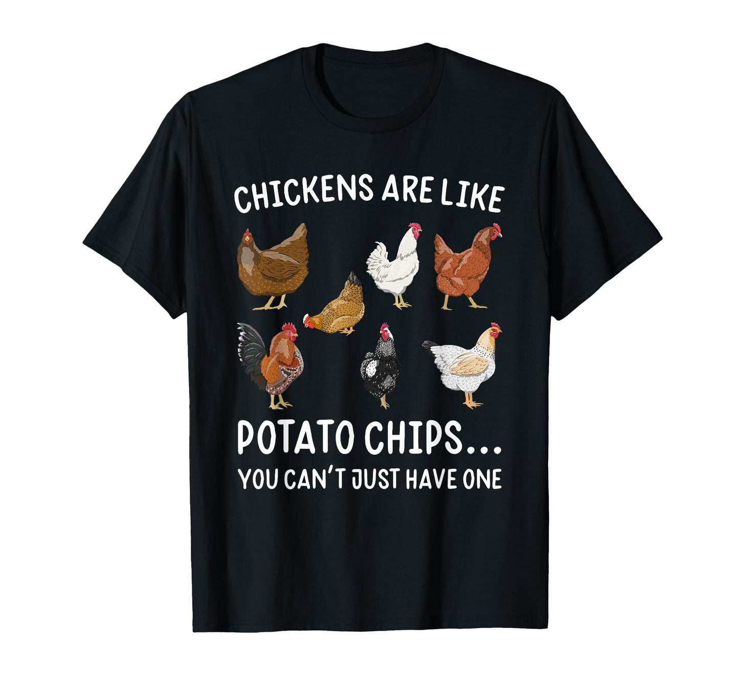 Chickens Are Like Potato Chips You Rooster T-Shirt