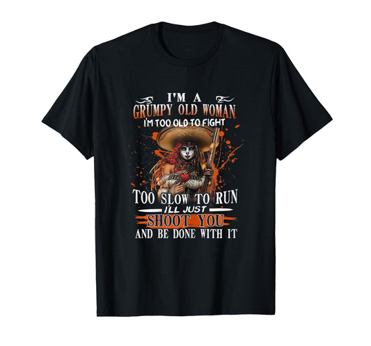 Womens I'm A Grumpy Old Woman I'm Too Old To Fight Too Slow To Run T-Shirt