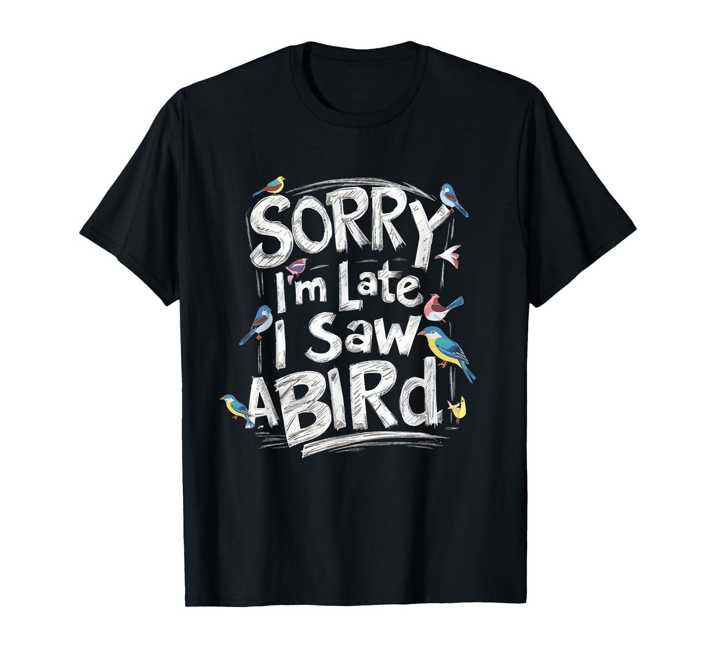 Funny Sorry I'm Late I Saw A Bird Birdwatching Bird Lover T-Shirt