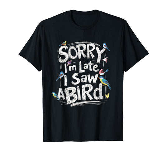 Funny Sorry I'm Late I Saw A Bird Birdwatching Bird Lover T-Shirt