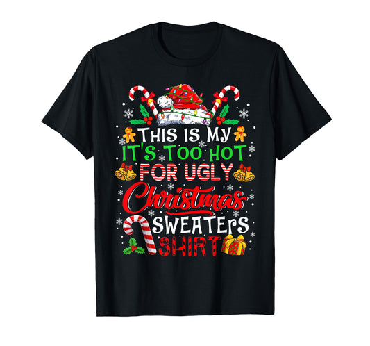 This Is My It's Too Hot For Ugly Christmas Sweaters Pajamas T-Shirt
