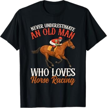 Never Underestimate An Old Man Who Loves Horse Racing T-Shirt