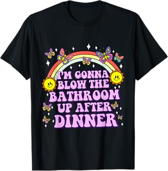 I'm Gonna Blow Bathroom Up Funny Embarrassing Adult Humor T-Shirt