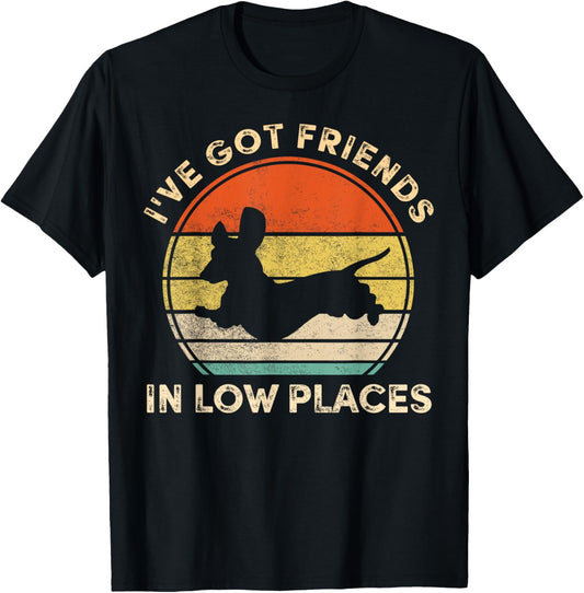 I've Got Friends In Low Places Funny Dachshund Wiener Dog T-Shirt