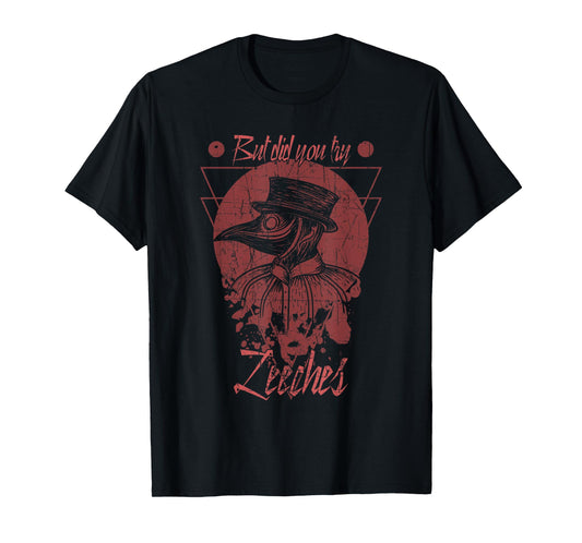 But Did You Try Leeches Mask Cloak Plague Doctor Middle Age T-Shirt
