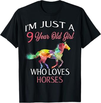 I'm Just A 9 Year Old Girl Who Loves Horses Birthday T-Shirt