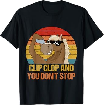 Vintage Clip-Clop And You Don't Stop, Funny Horse Quote Tee T-Shirt